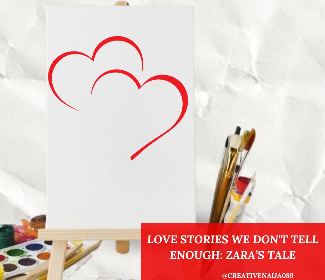 An easel with a white canvas featuring two intertwined red hearts, symbolizing love and connection. Paintbrushes and watercolor palettes are placed nearby, representing creativity and artistry. At the bottom, a red banner displays the text, "LOVE STORIES WE DON'T TELL ENOUGH: ZARA'S TALE" with the Instagram handle @CREATIVENAIJA089, conveying a narrative of passion and creative expression.